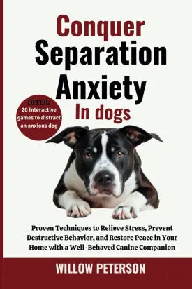 Conquer Separation Anxiety in Dogs: Proven Techniques to Relieve Stress, Prevent Destructive Behavior, and Restore Peace in Your Home with a Well-Behaved Canine Companion (The Dog Trainers Handbook) Paperback  August 27, 2024